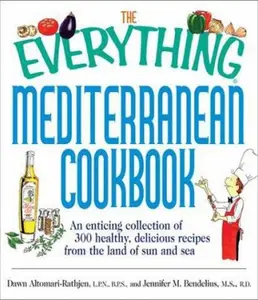 USED-The Everything Mediterranean Cookbook: An Enticing Collection of 300 Healthy, Delicious Recipes from the Land of Sun and Sea by Dawn Altomari-Rathjen (Paperback)