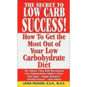 USED-The Secret to Low Carb Success!: How to Get the Most Out of Your Low Carbohydrate Diet by Laura Richard (Paperback)