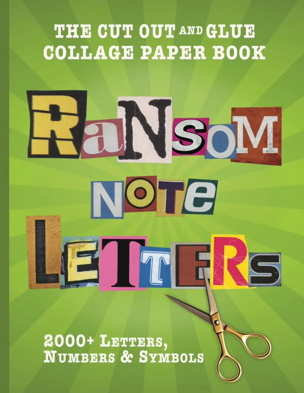 Ransom Note Letters - The Cut Out and Glue Collage Paper Book: 2000+ Alphabet Letters, Numbers & Symbols for Scrapbooking, Junk Journaling & Mixed Media