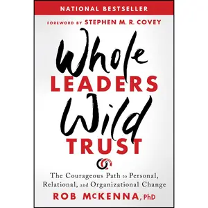 USED Book - Whole Leaders, Wild Trust: The Courageous Path to Personal, Relational, and Organizational Change by McKenna, Rob (Hardcover) - english