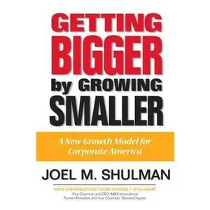 USED-Getting Bigger by Growing Smaller: A New Growth Model for Corporate America by Shulman, Joel M. (Paperback)