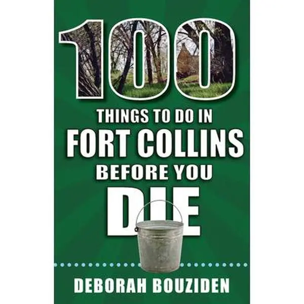 USED-100 Things to Do in Fort Collins Before You Die by Bouziden, Deborah (Paperback)