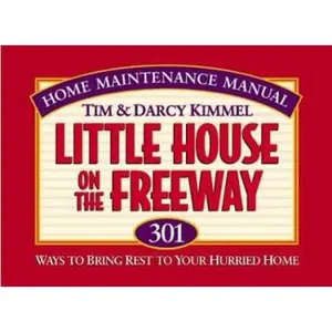 Little House on the Freeway: 301 Ways to Bring Rest to Your Hurried Home by Tim Kimmel (Unknown) - Used