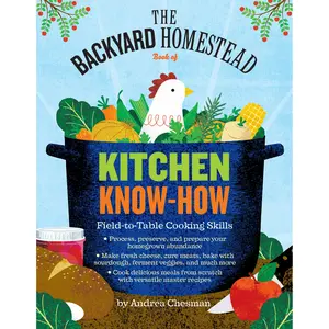 The Backyard Homestead Book of Kitchen Know-How by Andrea Chesman [Paperback Book]