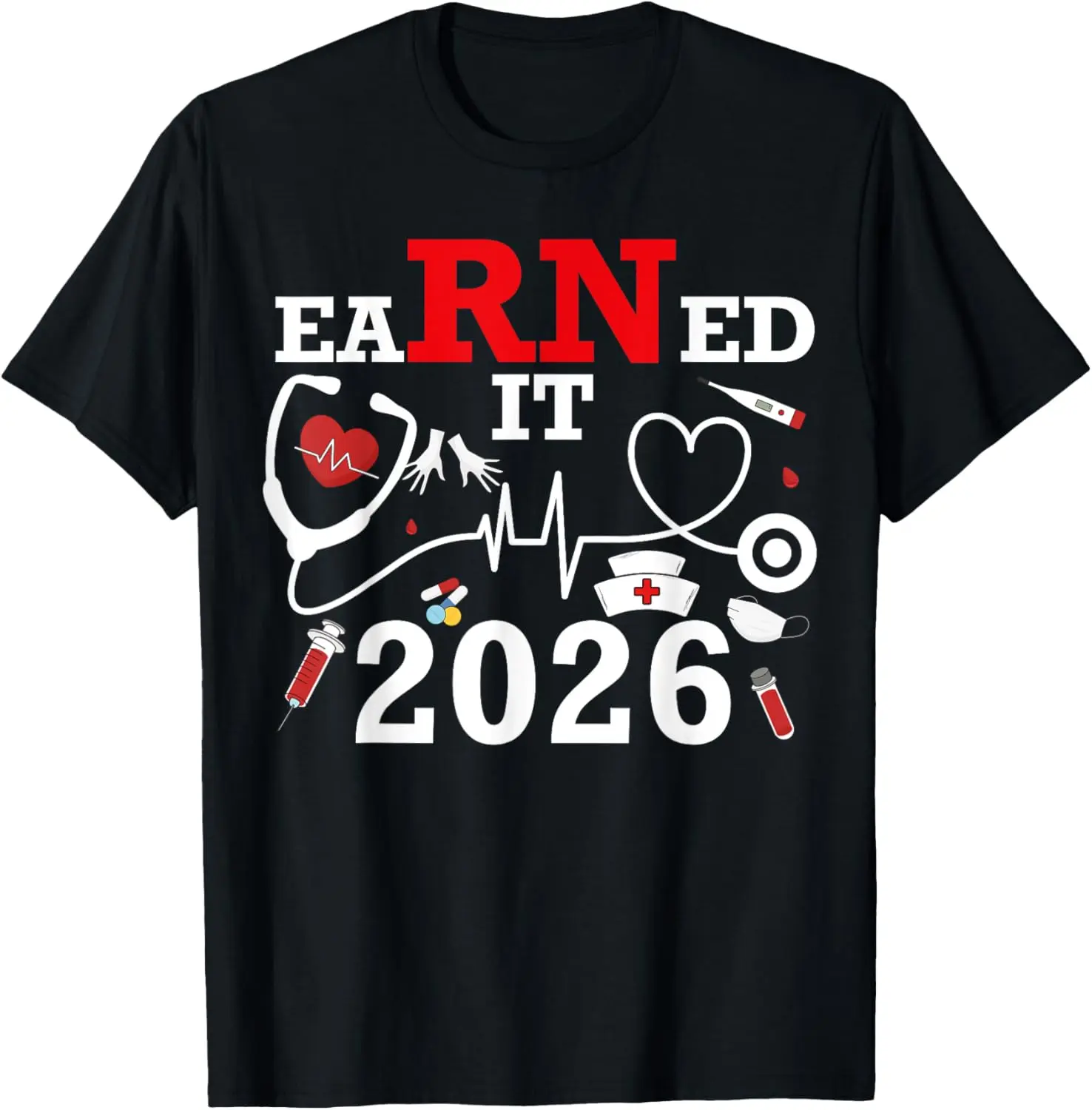 100% Cotton Earned It 2026 for Nurse Graduation Or RN LPN Class of 2026 T-Shirt