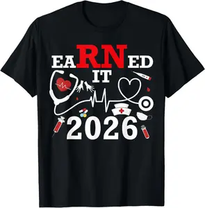 100% Cotton Earned It 2026 for Nurse Graduation Or RN LPN Class of 2026 T-Shirt