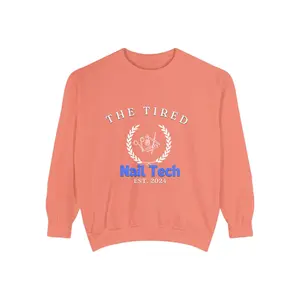 The Tired Nail Tech Unisex Garment-Dyed Sweatshirt