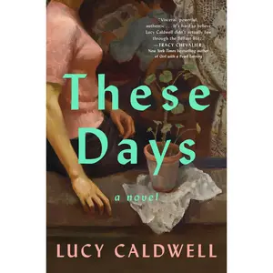 These Days -- Lucy Caldwell - Hardcover