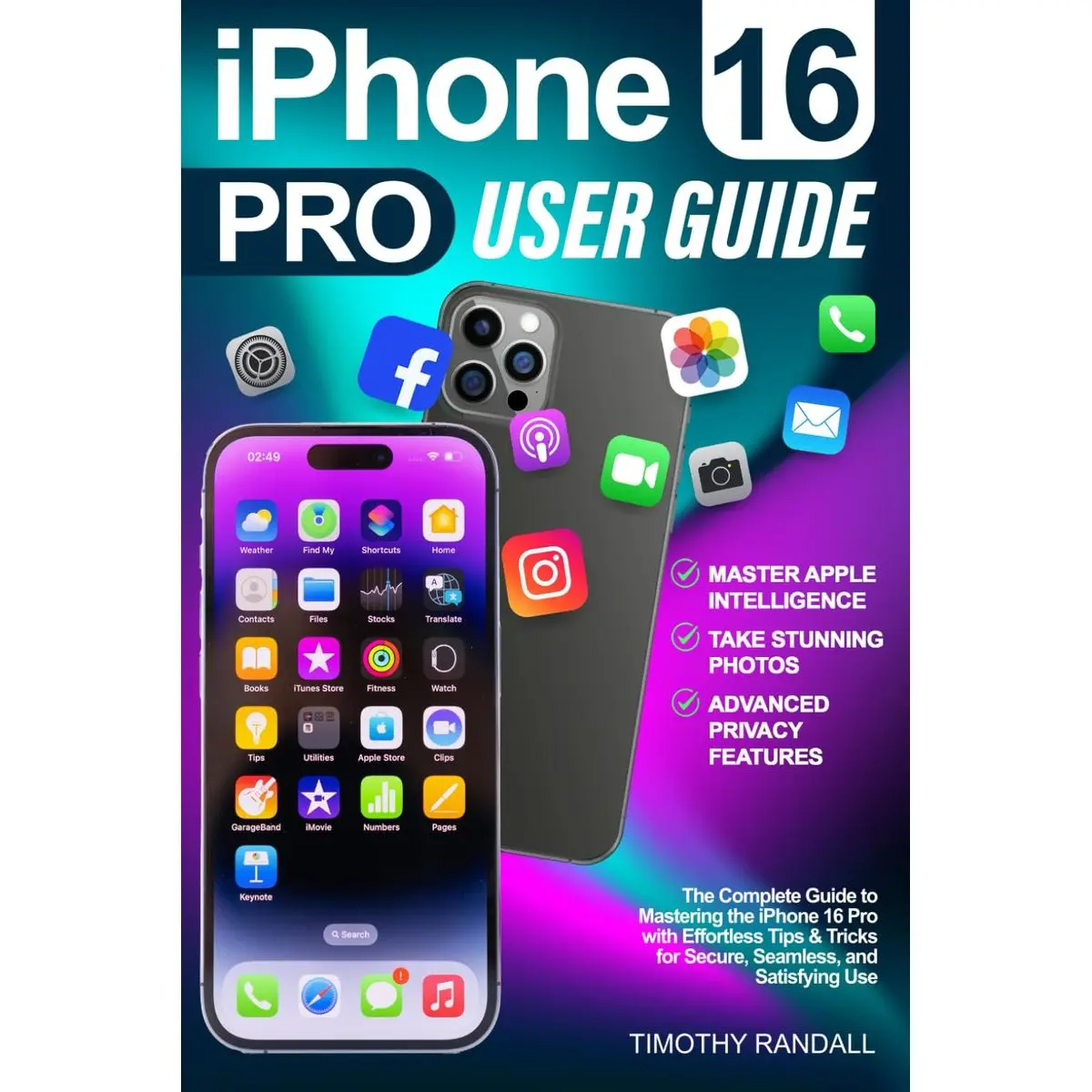 iPhone 16 Pro User Guide: The Complete Guide to Mastering the iPhone 16 Pro with Effortless Tips & Tricks for Secure, Seamless, and Satisfying Use Paperback – October 23, 2024