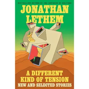 A Different Kind of Tension: New and Selected Stories by Jonathan Lethem [Hardback Book]