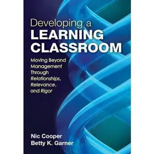USED-Developing a Learning Classroom: Moving Beyond Management Through Relationships, Relevance, and Rigor by Cooper, Ned A. (Paperback)