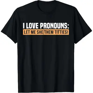 I Love Pronouns Let Me She Them Titties T-Shirt, Adult funny T-shirt, Gift for Woman and Man