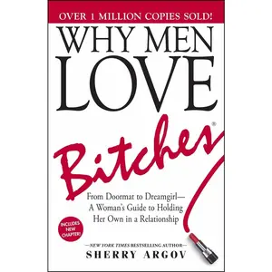 USED-Why Men Love Bitches: From Doormat to Dreamgirl--A Woman's Guide to Holding Her Own in a Relationship by Argov, Sherry (Paperback)