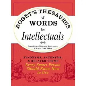 USED-Roget's Thesaurus of Words for Intellectuals: Synonyms, Antonyms, and Related Terms Every Smart Person Should Know How to Use by Olsen, David (Paperback)