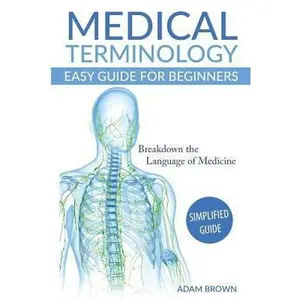 USED Book - Medical Terminology: Medical Terminology Easy Guide for Beginners by Adam Brown (Paperback) - english