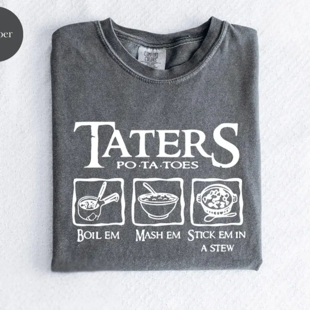 Comfort Colors Taters Potatoes T-shirts, Potatoes Lotr T-shirt Outfist Style Gift