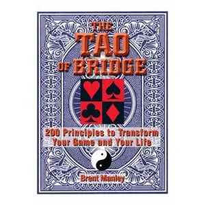 USED-Tao Of Bridge: 200 Principles To Transform Your Game And Your Life by Brent Manley (Paperback)