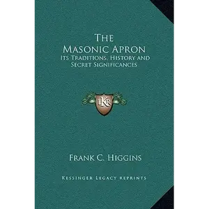 The Masonic Apron: Its Traditions, History and Secret Significances - Hardcover