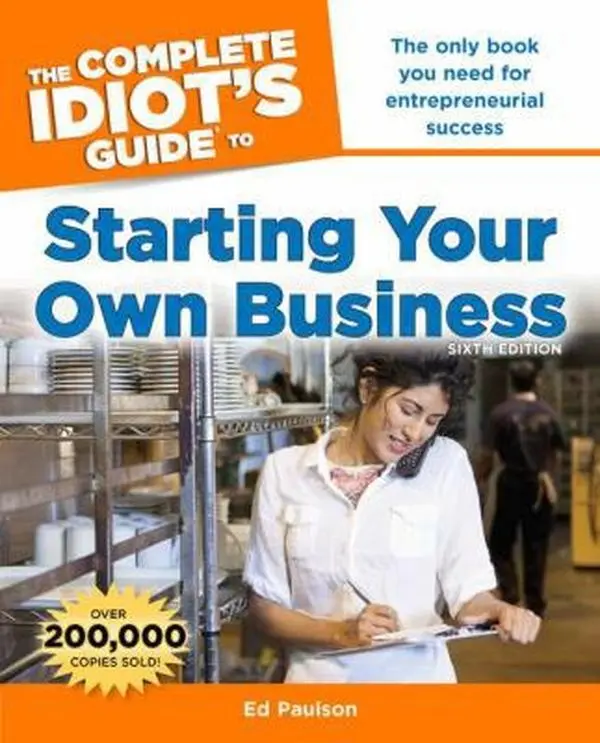 USED-The Complete Idiot's Guide to Starting Your Own Business, 6th Edition: The Only Book You Need for Entrepreneurial Success by Paulson, Ed (Paperback)