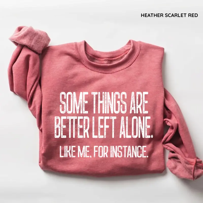 Funny Sarcastic Graphic Sweatshirt, Some Things Are Better Left Alone Sweatshirt, Bold Women Sweater, Adult Humor Gift, Sarcastic Mom Crewneck