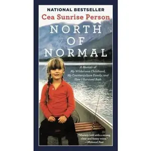 USED-North of Normal: A Memoir of My Wilderness Childhood, My Counterculture Family, and How I Survived Both by Cea Sunrise Person (Unknown)