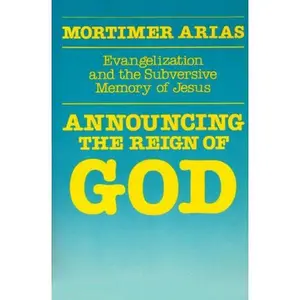 USED-Announcing the Reign of God: Evangelization and the Subversive Memory of Jesus by Mortimer Arias (Paperback)