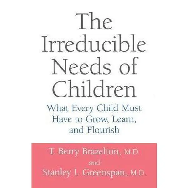Used Good Softcover Book - The Irreducible Needs of Children: What Every One Must Have to Grow, Learn, and Flourish by Brazelton et al. - English for Babies and Young Children