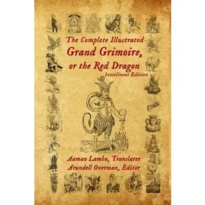The Complete Illustrated Grand Grimoire, Or The Red Dragon: Interlinear Edition, French to English -- Arundell Overman - Paperback