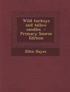 USED-Wild turkeys and tallow candles - Primary Source Edition by Ellen Hayes (Paperback)