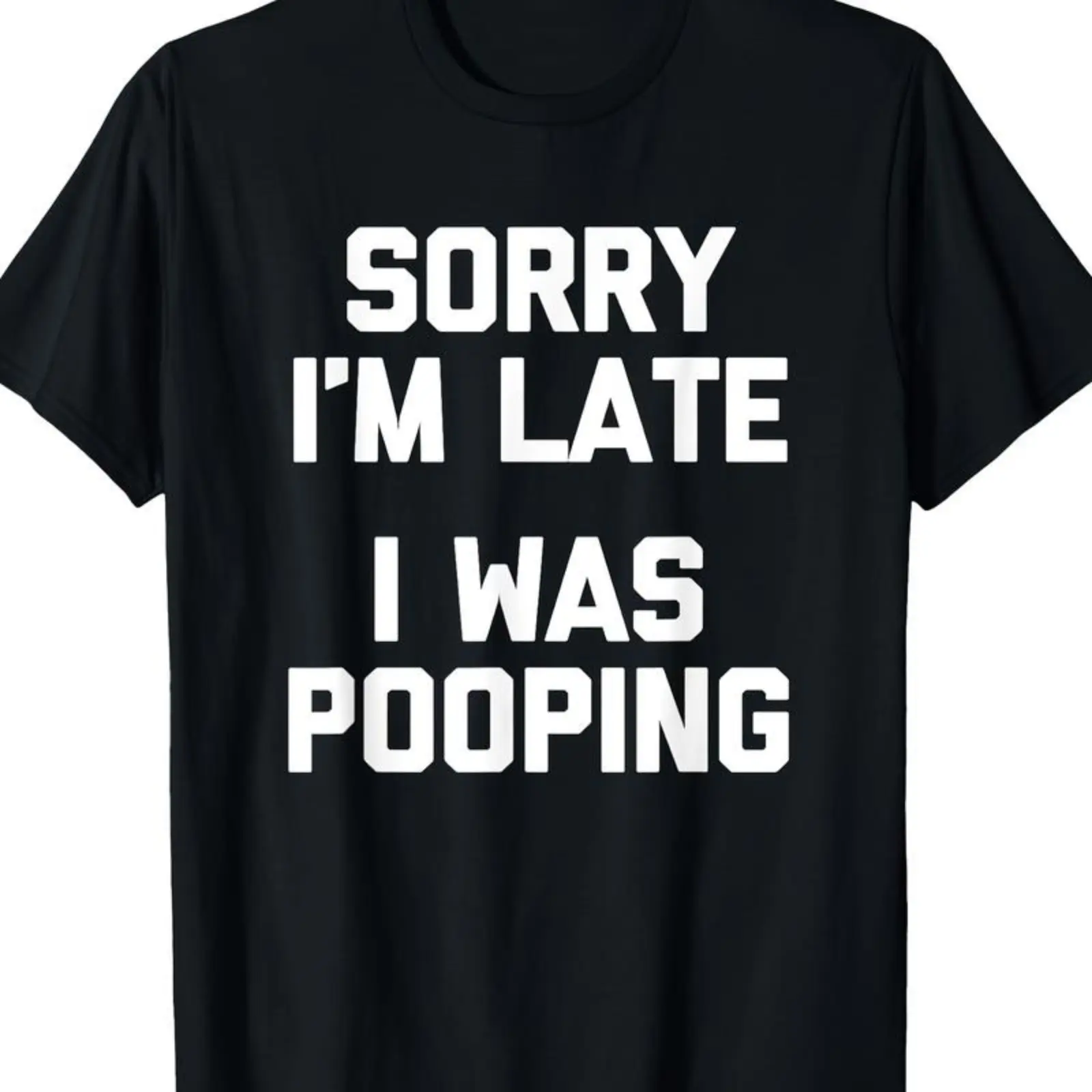 Sorry I'm Late, I Was Pooping" - Funny Sarcastic Cotton T-Shirt for |   Short Sleeve, Regular Fit |   Machine Washable Womenswear,american