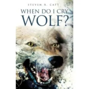 USED-When Do I Cry Wolf? by Catt, Steven R. (Paperback)