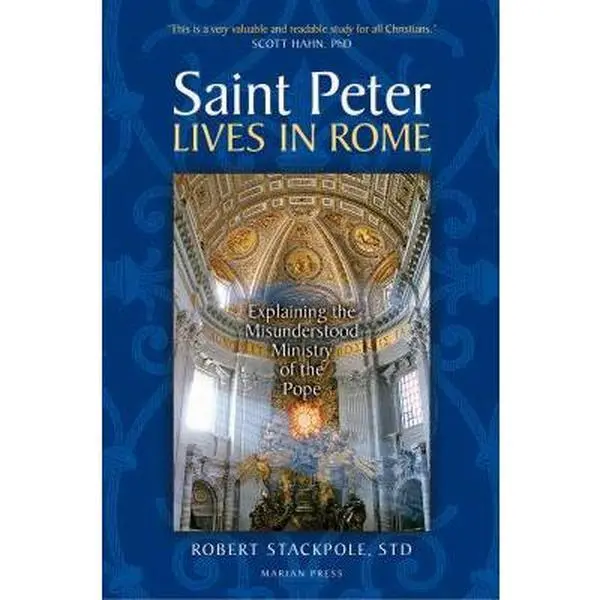 USED-Saint Peter Lives in Rome: Explaining the Misunderstood Ministry of the Pope by Robert Stackpole (Paperback)