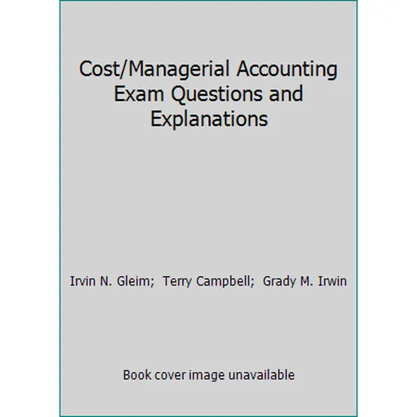 USED-Cost/Managerial Accounting Exam Questions and Explanations by Irvin N. Gleim (Paperback)