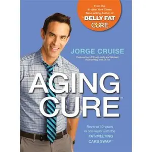 USED-The Aging Cure#: Reverse 10 Years in One Week with the Fat-Melting Carb Swap# by Cruise, Jorge (Paperback)