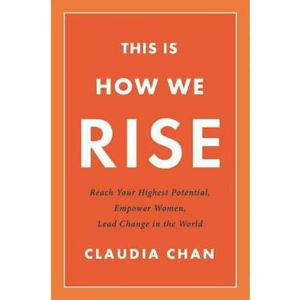 USED-This Is How We Rise: Reach Your Highest Potential, Empower Women, Lead Change in the World by Chan, Claudia (Hardcover)