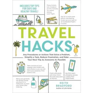 USED-Travel Hacks: Any Procedures or Actions That Solve a Problem, Simplify a Task, Reduce Frustration, and Make Your Next Trip as Awesome as Possible by Bradford, Keith (Paperback)
