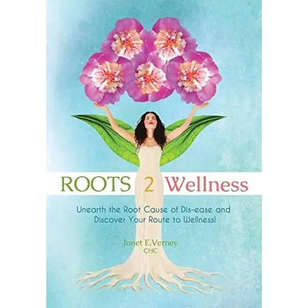 USED-ROOTS2Wellness: Unearth the Root Cause of Dis-ease and Discover Your Route to Wellness by Verney, Janet E. (Paperback)