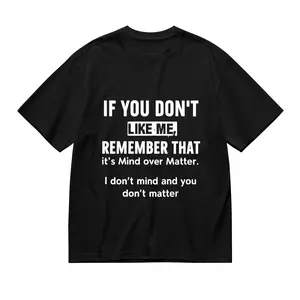 "If You Don't Like Me, Remember That It's Mind Over Matter" Sarcastic Quote T-Shirt, Funny Unapologetic Cotton Tee for Men Women, Casual Streetwear Short Sleeve Top