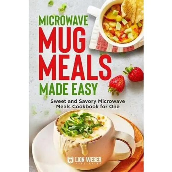 USED Book - Microwave Mug Meals Made Easy: Sweet and Savory Microwave Meals Cookbook for One by Lion Weber Publishing (Paperback) - english