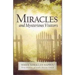 USED-Miracles and Mysterious Visitors (When Miracles Happen True Stories of God's Divine Touch) by Assorted (Hardcover)