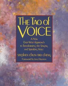 USED-The Tao of Voice: A New East-West Approach to Transforming the Singing and Speaking Voice by Cheng, Stephen Chun-Tao (Paperback)