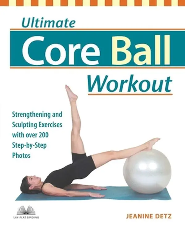 USED-Ultimate Core Ball Workout: Strengthening and Sculpting Exercises with Over 200 Step-By-Step Photos by Detz, Jeanine (Paperback)