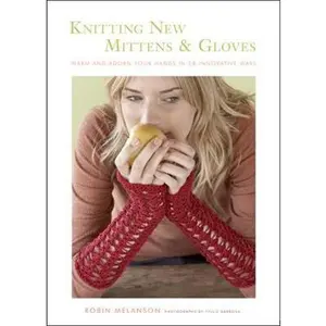 USED-Knitting New Mittens & Gloves: Warm and Adorn Your Hands in 28 Innovative Ways by Melanson, Robin (Paperback)