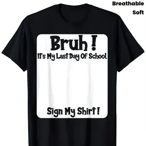 New"Bruh, it’s my last day of school" sign T-shirt for boys - soft fabric, breathable, comfortable short sleeves; perfect boys’ shirt/T-shirt; best gift for boys and girls; printed in the USA(T)