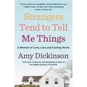 USED-Strangers Tend to Tell Me Things: A Memoir of Love, Loss, and Coming Home by Dickinson, Amy (Paperback)