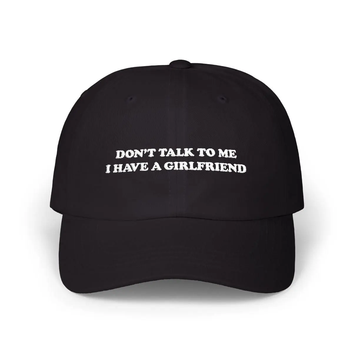 "Don't Talk to Me I Have A Girlfriend" Embroidered Black 6-Panel Unstructured Dad Hat for Men, Casual Fashion Accessory Cap