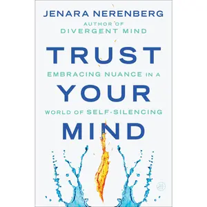 Trust Your Mind: Embracing Nuance in a World of Self-Silencing by Jenara Nerenberg [Hardback Book]