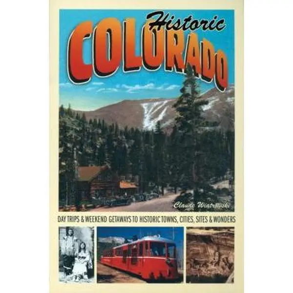 USED Book - Historic Colorado: Day Trips & Weekend Getaways to Historic Towns, Cities, Sites & Wonders (Voyageur Travel Guides) by Claude Wiatrowski (Paperback) - english