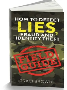 How to Detect Lies, Fraud and Identity Theft : Field Guide