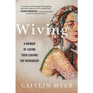 USED-Wiving: A Memoir of Loving Then Leaving the Patriarchy by Myer, Caitlin (Hardcover)
